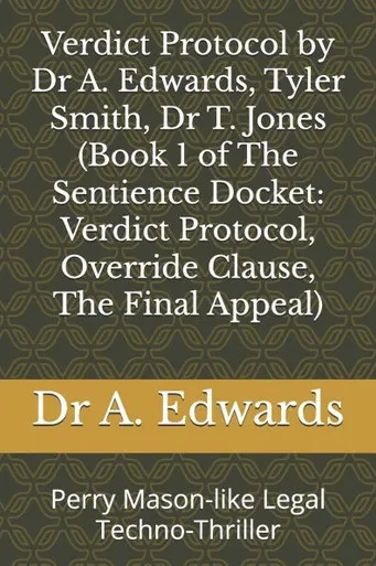 Verdict Protocol by Dr A. Edwards, Tyler Smith, Dr T. Jones (Book 1 of The Sentience Docket: Verdict Protocol, Override Clause, The Final Appeal): Per