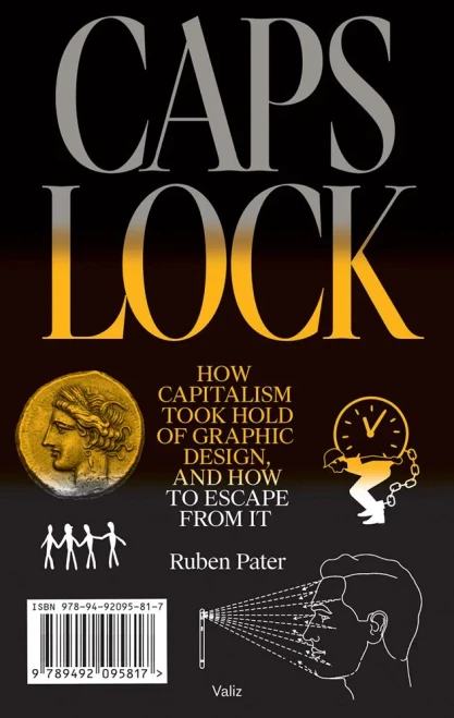 Caps Lock: How Capitalism Took Hold Of Graphic Design, And How To Escape From It