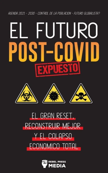 El Futuro Post-Covid Expuesto: El Gran Reset, Reconstruir Mejor Y El Colapso Econ??Mico Total - Agenda 2021 - 2030 - Control De La Poblaci??N - ??Futuro ... (Anonymous Truth Leaks) (Spanish Edition)
