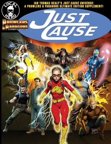 Just Cause: Ian Thomas Healy's Just Cause Universe: A Prowlers & Paragons Ultimate Edition Supplement