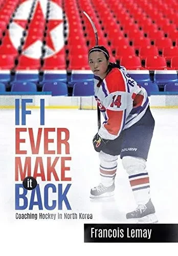 If I Ever Make It Back: Coaching Hockey In North Korea - Hardcover