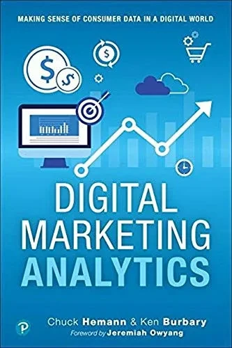 Digital Marketing Analytics: Making Sense Of Consumer Data In A Digital World (Que Biz-Tech)