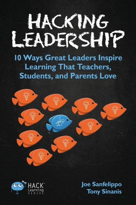 Hacking Leadership: 10 Ways Great Leaders Inspire Learning That Teachers, Students, And Parents Love (Hack Learning Series)