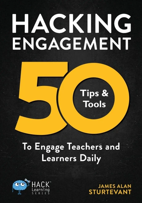Hacking Engagement: 50 Tips & Tools To Engage Teachers And Learners Daily (Hack Learning Series)