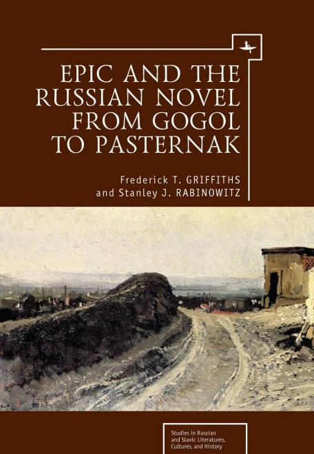 Epic And The Russian Novel From Gogol To Pasternak (Studies In Russian And Slavic Literatures, Cultures, And History)