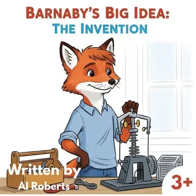 Barnaby's Big Idea: The Invention - Ages 3+: Barnaby just wants to make things work better!