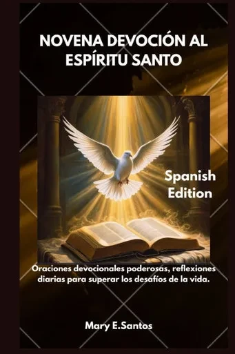 Novena Devoción Al Espíritu Santo: Oraciones devocionales poderosas, reflexiones diarias para superar los desafíos de la vida.
