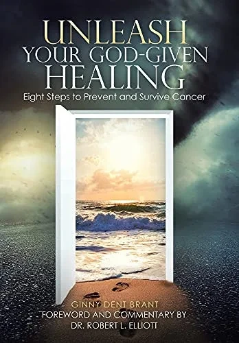 Unleash Your God-Given Healing: Eight Steps To Prevent And Survive Cancer - Hardcover