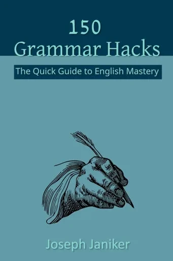 150 Grammar Hacks: The Quick Guide to English Mastery