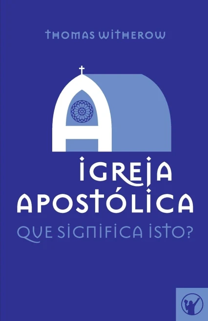 A Igreja Apost??Lica: Que Significa Isto? (Portuguese Edition)