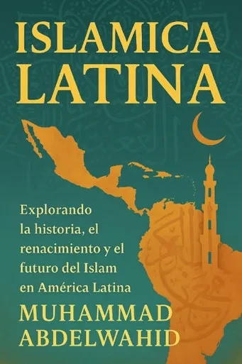 Islamica Latina: Explorando la historia, el renacimiento y el futuro del Islam en América Latina