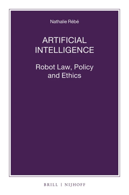Artificial Intelligence: Robot Law, Policy And Ethics (Nijhoff Law Specials)