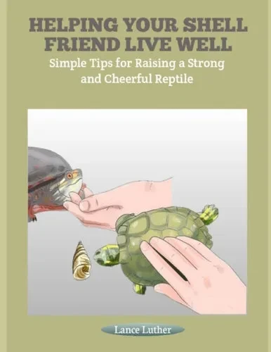Helping Your Shell Friend Live Well: Simple Tips for Raising a Strong and Cheerful Reptile