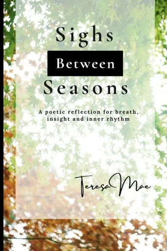 Sighs Between Seasons: A poetic reflection for breath, insight and inner rhythm