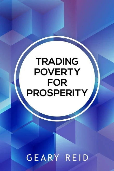 Trading Poverty For Prosperity: Learn How To Evade Financial Hardship And Plan For Success With Geary Reid?çös Trading Poverty For Prosperity.