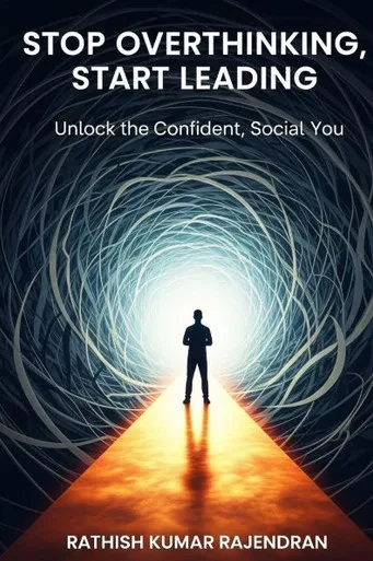 Stop Overthinking, Start Leading: Unlock the Confident, Social You: A Practical Guide to Silence Self-Doubt and Lead with Clarity and Courage