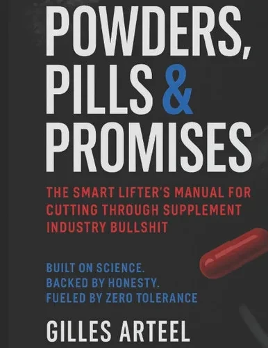 Powders, Pills & Promises: The smart lifter's manual for cutting trough supplement industry bullshit