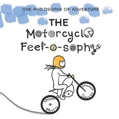The Motorcycle Feel-O-Sophy: The Philosophy of Adventure for Early Readers