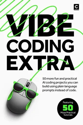 Vibe Coding Extra: 50 More Fun and Practical AI Coding Projects You Can Build Using Plain Language Prompts Instead of Code.