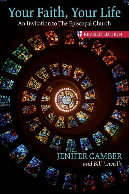 Your Faith, Your Life: An Invitation To The Episcopal Church, Revised Edition