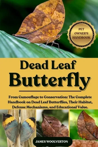 Dead Leaf Butterfly: From Camouflage to Conservation: The Complete Handbook on Dead Leaf Butterflies, Their Habitat, Defense Mechanisms, and Education