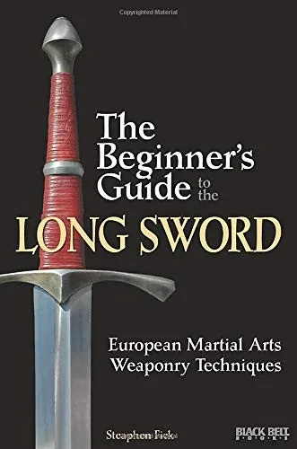 The Beginner'S Guide To The Long Sword: European Martial Arts Weaponry Techniques