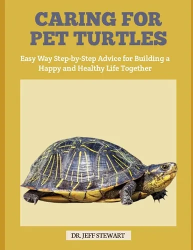 Caring for Pet Turtles: The Easy Way Step-by-Step Advice for Building a Happy and Healthy Life Together