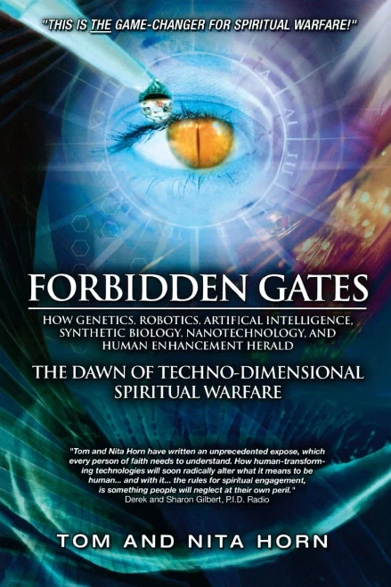 Forbidden Gates: How Genetics, Robotics, Artificial Intelligence, Synthetic Biology, Nanotechnology, & Human Enhancement Herald The Dawn Of Techno-Dimensional Spiritual Warfare