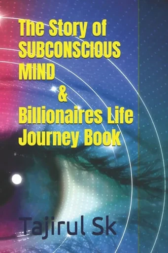 The Story of SUBCONSCIOUS MIND & Billionaires Life Journey Book: From YOUR THOUGH to the Billion dollar Club / A Mindset That Changes Everything Busin