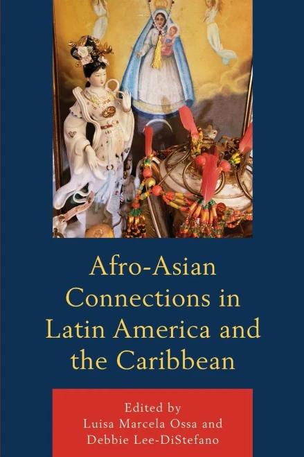 Afro-Asian Connections In Latin America And The (Black Diasporic Worlds: Origins And Evolutions From New World Slaving)