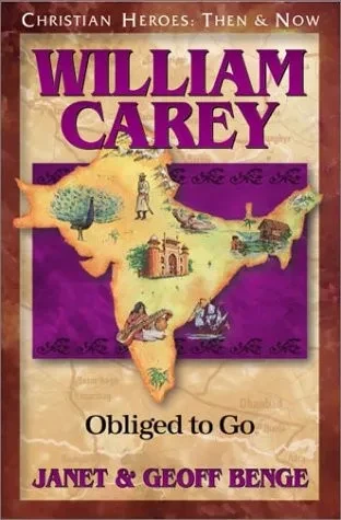 William Carey: Obliged To Go (Christian Heroes: Then & Now)