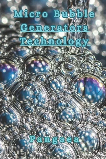 Micro Bubble Generators Technology: The Science and Business of Ultrafine Water Bubbles