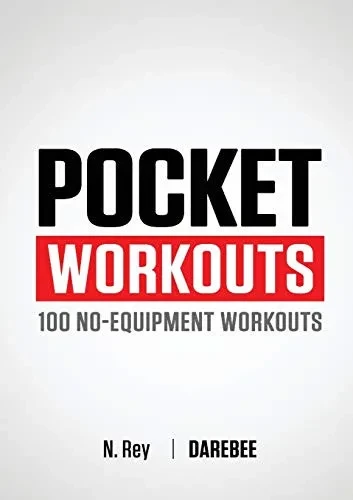 Pocket Workouts - 100 Darebee, No-Equipment Workouts: Train Any Time, Anywhere Without A Gym Or Special Equipment