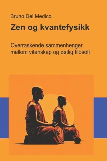Zen og kvantefysikk: Overraskende sammenhenger mellom vitenskap og Ã¸stlig filosofi.