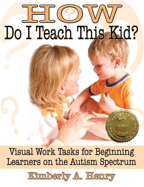 How Do I Teach This Kid?: Visual Work Tasks For Beginning Learners On The Autism Spectrum