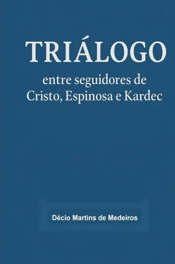 Triálogo: entre seguidores de Cristo, Espinosa e Kardec