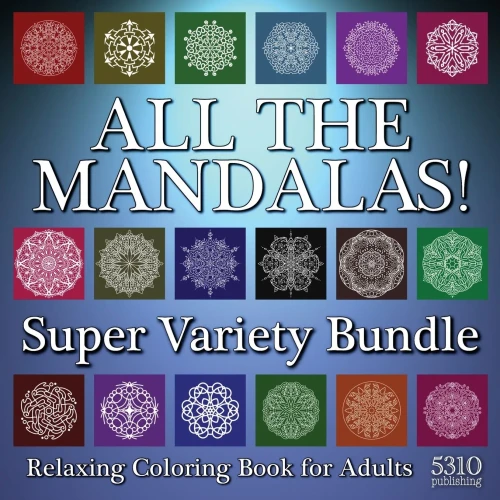 All The Mandalas! Super Variety Bundle: Relaxing Coloring Book For Adults