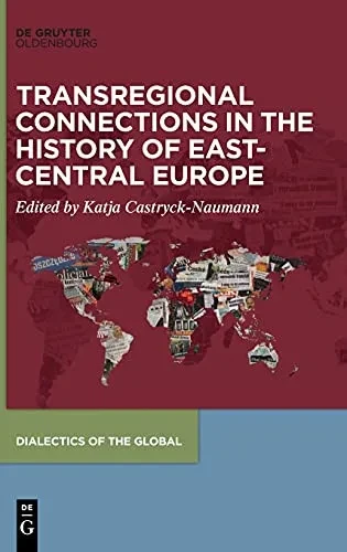 Transregional Connections In The History Of East-Central Europe (Dialectics Of The Global)