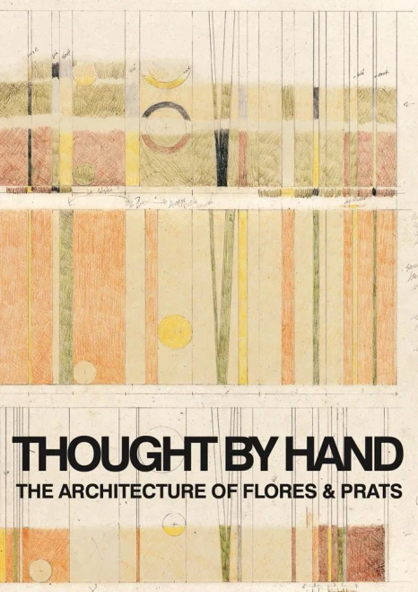 Thought By Hand: The Architecture Of Flores & Prats
