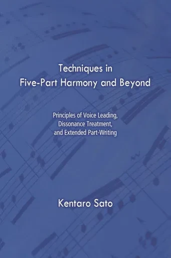 Techniques in Five-Part Harmony and Beyond: Principles of Voice Leading, Dissonance Treatment, and Extended Part-Writing