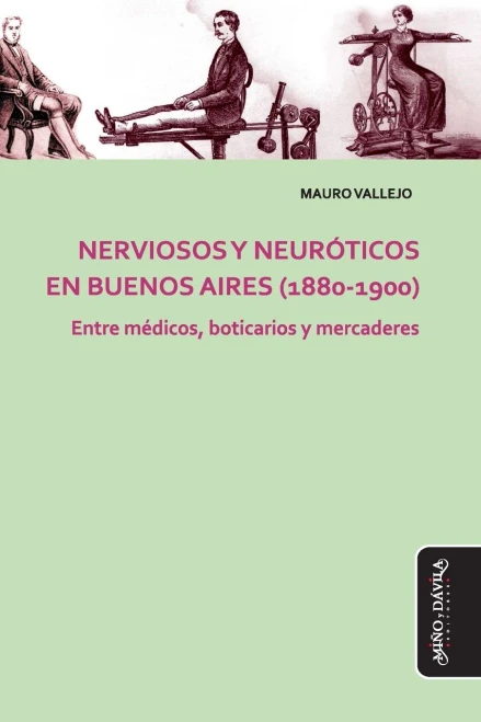 Nerviosos Y Neur??Ticos En Buenos Aires (1880-1900): Entre M??Dicos, Boticarios Y Mercaderes (Estudios Psi) (Spanish Edition)