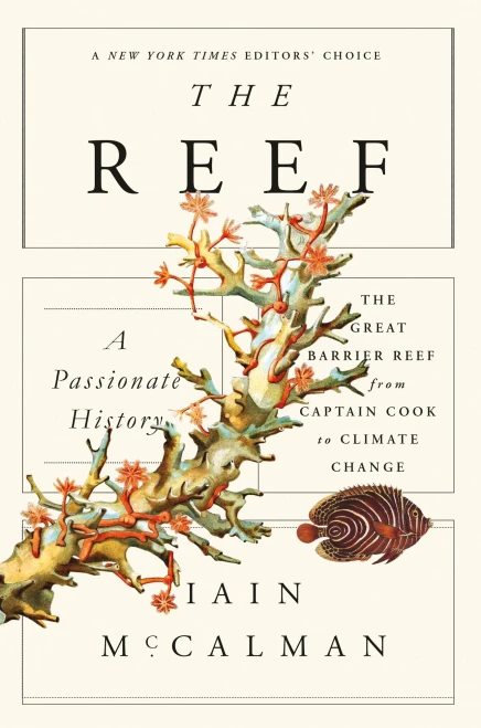 The Reef: A Passionate History: The Great Barrier Reef From Captain Cook To Climate Change