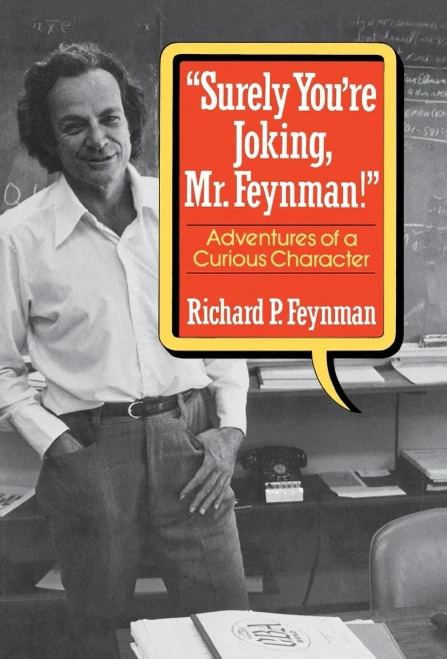 "Surely You'Re Joking, Mr. Feynman": Adventures Of A Curious Character