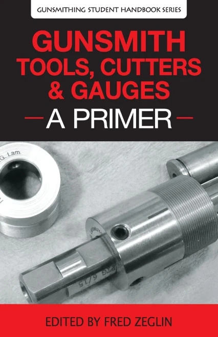 Gunsmith Tools, Cutters & Gauges: A Primer (4) (Gunsmithing Student Handbook)