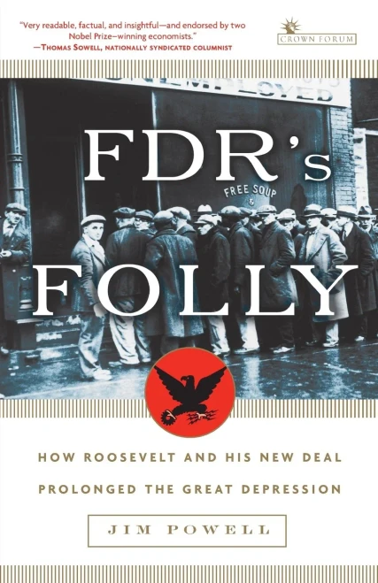 Fdr'S Folly: How Roosevelt And His New Deal Prolonged The Great Depression