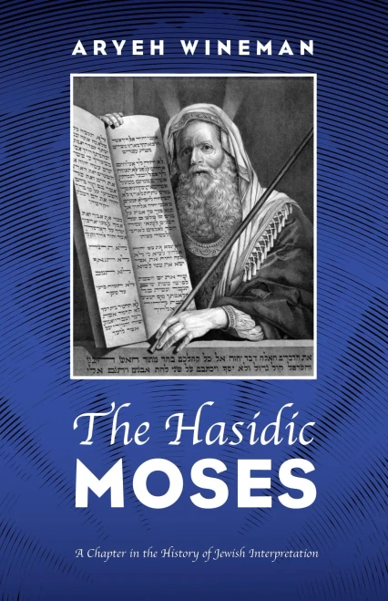 The Hasidic Moses: A Chapter In The History Of Jewish Interpretation