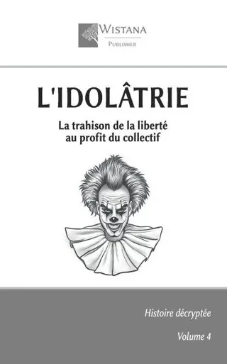 L'idolâtrie: La trahison de la liberté au profit du collectif