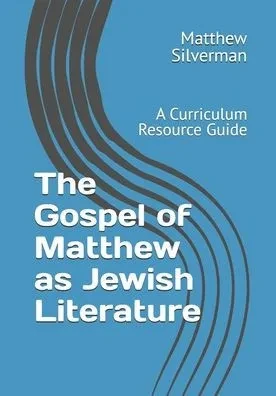 The Gospel of Matthew as Jewish Literature: A Curriculum Resource Guide