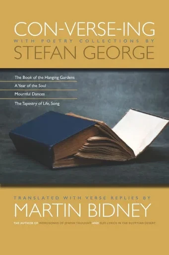 Con-verse-ing with Poetry Selections by Stefan George: The Book of the Hanging Gardens, A Year of the Soul, Mournful Dances, The Tapestry of Life, Son