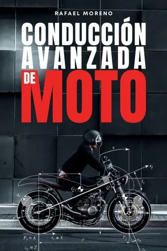 ConducciÃ³n Avanzada de MOTO: TÃ©cnicas de pilotaje, seguridad, mantenimiento y fÃ­sica de la moto para motoristas de todos los niveles